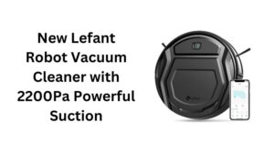 Read more about the article New Lefant Robot Vacuum Cleaner with 2200Pa Powerful Suction