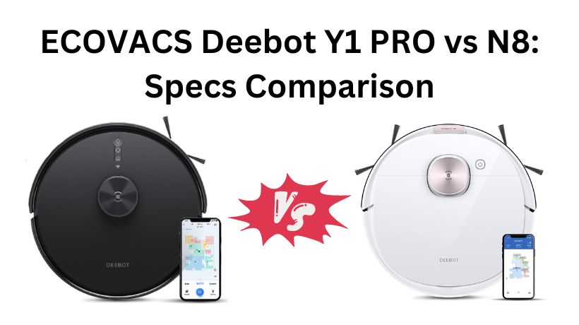 You are currently viewing ECOVACS Deebot Y1 PRO vs N8: Specs Comparison