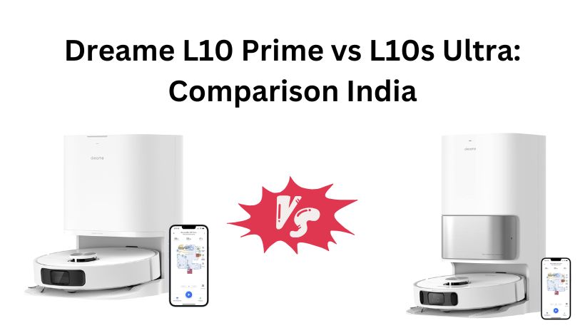 Read more about the article Dreame L10 Prime vs L10s Ultra: Comparison India