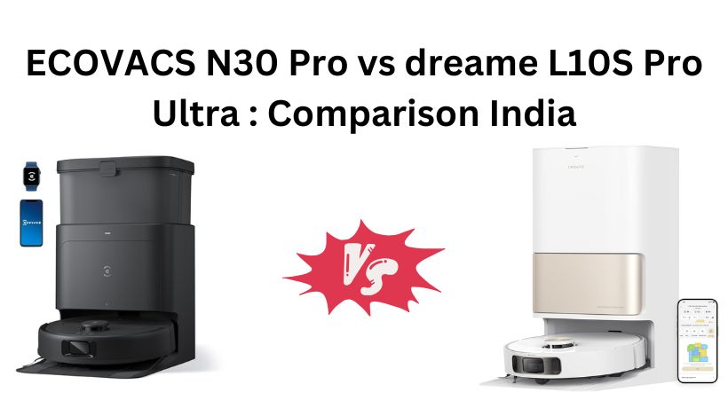 Read more about the article ECOVACS N30 Pro vs dreame L10S Pro Ultra : Comparison India