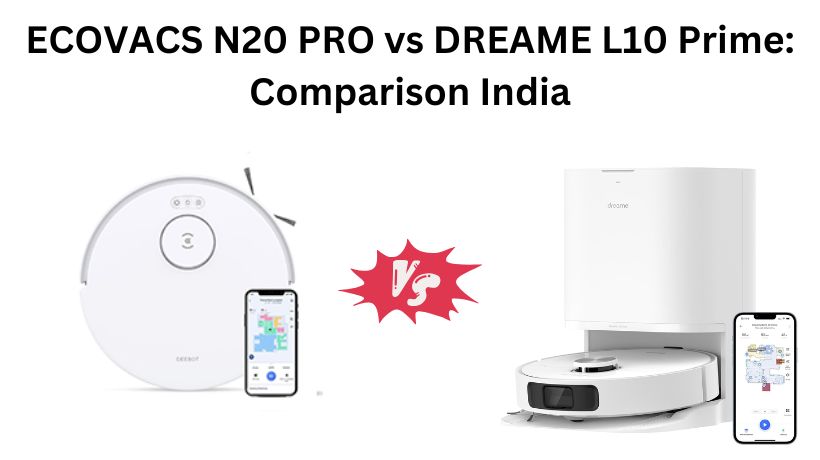 Read more about the article ECOVACS N20 PRO vs DREAME L10 Prime: Comparison India